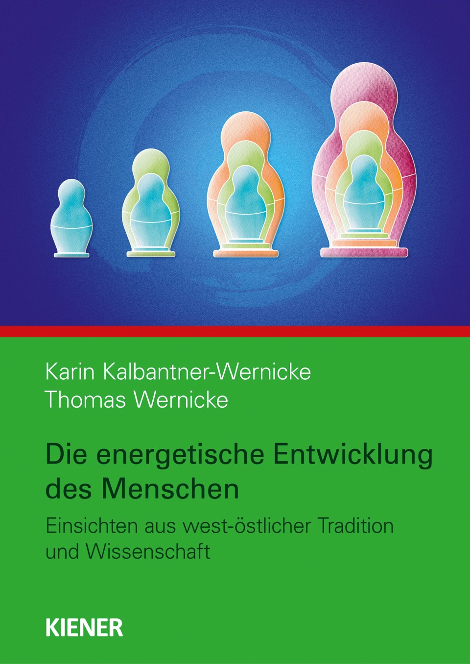 Vier aufeinander folgende, leuchtende Matroschka-Puppen in Blau, Orange und Rosa auf blauem Hintergrund symbolisieren die energetische Entwicklung des Menschen. Das Buch von Karin Kalbabtner-Wernicke und Thomas Wernicke behandelt Einsichten aus west-östlicher Tradition und Wissenschaft.